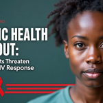 East Africa Health Alert- Funding Withdrawals Trigger Surge in HIV Infection Rates