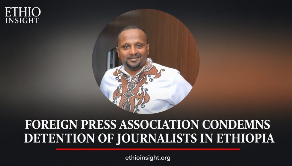 Foreign Press Association Africa Demands Guarantees for Journalists in Ethiopia