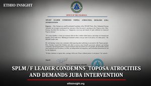 SPLM F Leader Condemns Toposa Atrocities and Demands Urgent Juba Intervention